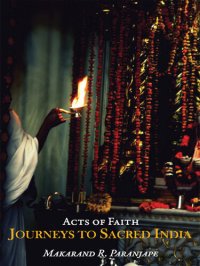 cover of the book Acts of Faith: Journeys to Sacred India