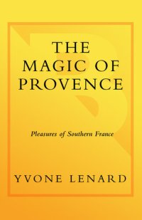 cover of the book The Magic of Provence: Pleasures of Southern France