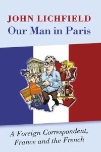 cover of the book Our Man in Paris: A Foreign Correspondent, France and the French