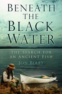 cover of the book Beneath the Black Water: The Search for an Ancient Fish