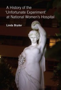 cover of the book A History Of The 'Unfortunate Experiment' At National Women's Hospital