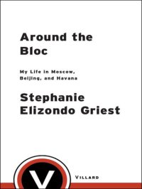 cover of the book Around the Bloc: My Life in Moscow, Beijing, and Havana