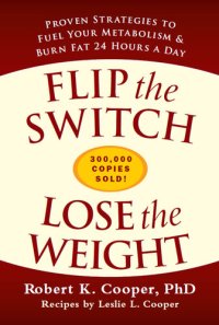 cover of the book Flip the Switch, Lose the Weight: Proven Strategies to Fuel Your Metabolism and Burn Fat 24 Hours a Day