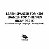 cover of the book Learn Spanish For Kids: Spanish for Children (Body Parts)