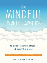 cover of the book The Mindful Twenty-Something: Life Skills to Handle Stress…and Everything Else