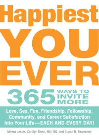 cover of the book Happiest You Ever: 365 Ways to Invite More Love, Sex, Fun, Friendship, Fellowship, Community, and Career Satisfaction into your Life - Each and Every Day!