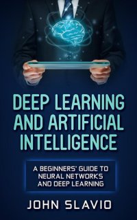 cover of the book Deep Learning and Artificial Intelligence: A Beginners' Guide to Neural Networks and Deep Learning