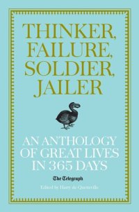 cover of the book Thinker, Failure, Soldier, Jailer: an Anthology of Great Lives in 365 Days--The Telegraph