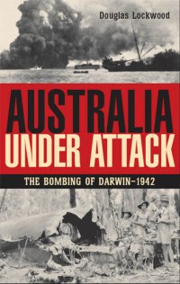 cover of the book Australia Under Attack: The Bombing of Darwin