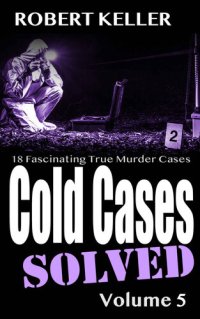 cover of the book Cold Cases Solved Volume 5: 18 Fascinating True Crime Cases