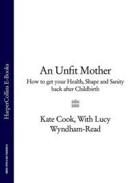 cover of the book An Unfit Mother: How to Get Your Health, Shape and Sanity Back After Childbirth