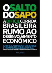 cover of the book O Salto do Sapo: A difícil corrida brasileira rumo ao desenvolvimento econômico