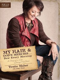 cover of the book My Hair and God's Mercies . . . New Every Morning: A Story of a Life Changed by Grace