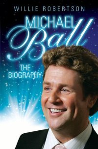 cover of the book Michael Ball--The Biography