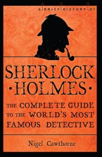 cover of the book A Brief History of Sherlock Holmes: The Complete Guide to the World's Most Famous Detective