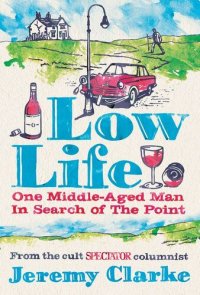 cover of the book Low Life--One Middle-Aged Man in Search of the Point