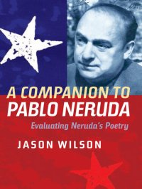 cover of the book A Companion to Pablo Neruda: Evaluating Neruda's Poetry