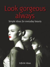 cover of the book Look Gorgeous Always: Simple Ideas for Everyday Beauty