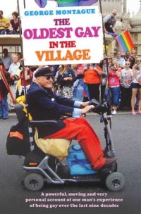 cover of the book The Oldest Gay in the Village--A powerful, moving and very personal account of one man's experience of being gay over the last nine decades