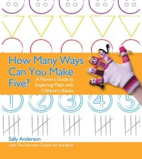 cover of the book How Many Ways Can You Make Five?: A Parent's Guide to Exploring Math with Children's Books