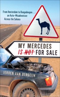 cover of the book My Mercedes Is Not for Sale: From Amsterdam to Oogadougou...an Auto-Misadventure Across the Sahara