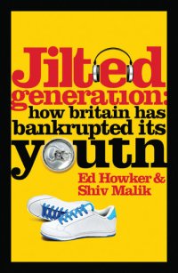 cover of the book Jilted Generation: How Britain Has Bankrupted Its Youth