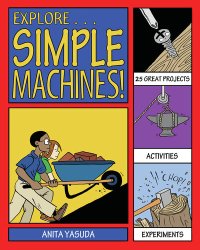 cover of the book Explore Simple Machines!: With 25 Great Projects