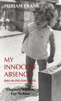 cover of the book My Innocent Absence: Exile on Three Continents