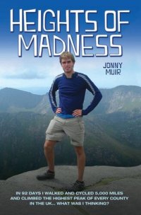 cover of the book Heights of Madness: In 92 days I walked and cycled 5,000 miles and climbed the highest peak of every county in the UK...What was i thinking