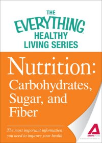 cover of the book Nutrition: Carbohydrates, Sugar, and Fiber: The most important information you need to improve your health