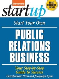 cover of the book Start Your Own Public Relations Business: Your Step-By-Step Guide to Success