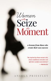 cover of the book Women Who Seize The Moment: 11 Lessons from Those Who Create Their Own Success 