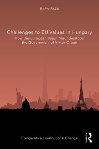 cover of the book Challenges to EU values in Hungary: how the European Union misunderstood the government of Viktor Orbán