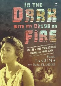 cover of the book In the Dark with My Dress on Fire: My Life in Cape Town, London, Havana and Home Again