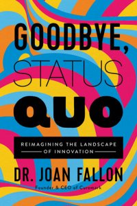 cover of the book Goodbye, Status Quo: Reimagining the Landscape of Innovation