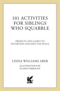 cover of the book 101 Activities For Siblings Who Squabble: Projects and Games to Entertain and Keep the Peace