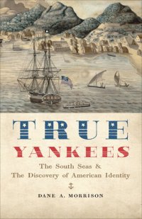 cover of the book True Yankees: The South Seas & the Discovery of American Identity