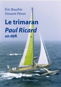 cover of the book Le trimaran Paul Ricard: Un défi