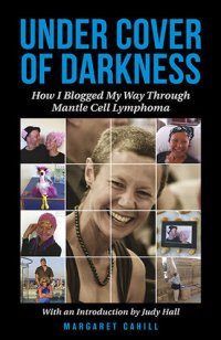 cover of the book Under Cover of Darkness: How I Blogged My Way Through Mantle Cell Lymphoma