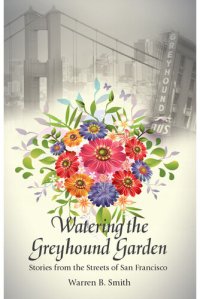 cover of the book Watering the Greyhound Garden: Stories from the Streets of San Francisco