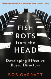 cover of the book The Fish Rots From The Head: The Crisis in our Boardrooms: Developing the Crucial Skills of the Competent Director