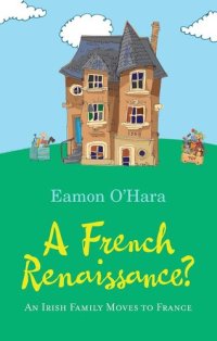 cover of the book A French Renaissance?: An Irish Family Moves to France