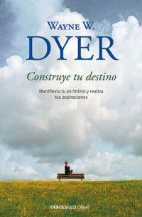 cover of the book Construye tu destino: Manifiesta tu yo íntimo y realiza tus aspiraciones