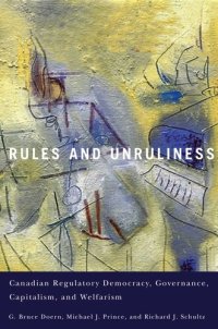 cover of the book Rules and Unruliness: Canadian Regulatory Democracy, Governance, Capitalism, and Welfarism