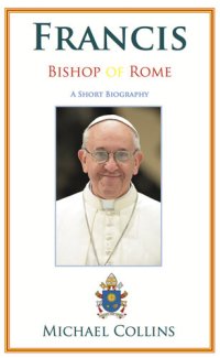 cover of the book Francis, Bishop of Rome: A Short Biography