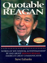 cover of the book Quotable Reagan: Words of Wit, Wisdom, Statesmanship by and about Ronald Reagan, America's Great Communicator