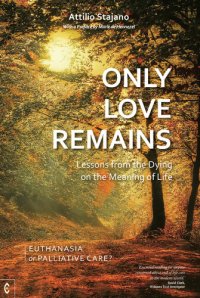 cover of the book Only Love Remains: Lessons from the Dying on the Meaning of Life - Euthanasia or Palliative Care?