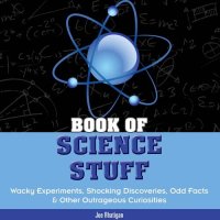 cover of the book Book of Science Stuff: Wacky experiments, schocking discoveries, odd facts &other outrageous curiosities