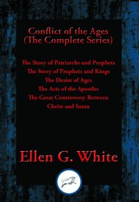 cover of the book Conflict of the Ages (The Complete Series): The Story of Patriarchs and Prophets; The Story of Prophets and Kings; The Desire of Ages; The Acts of the Apostles; The Great Controversy Between Christ and Satan