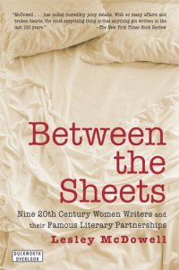 cover of the book Between the Sheets: The Literary Liaisons of Nine 20th-Century Women Writers